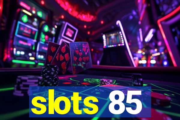 slots 85